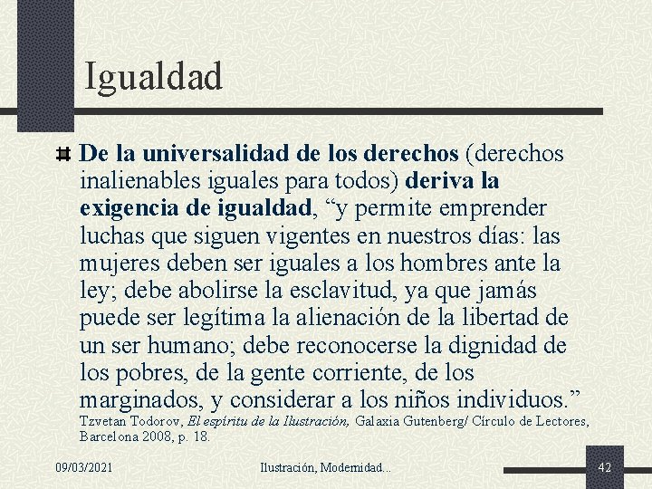 Igualdad De la universalidad de los derechos (derechos inalienables iguales para todos) deriva la Igualdad De la universalidad de los derechos (derechos inalienables iguales para todos) deriva la