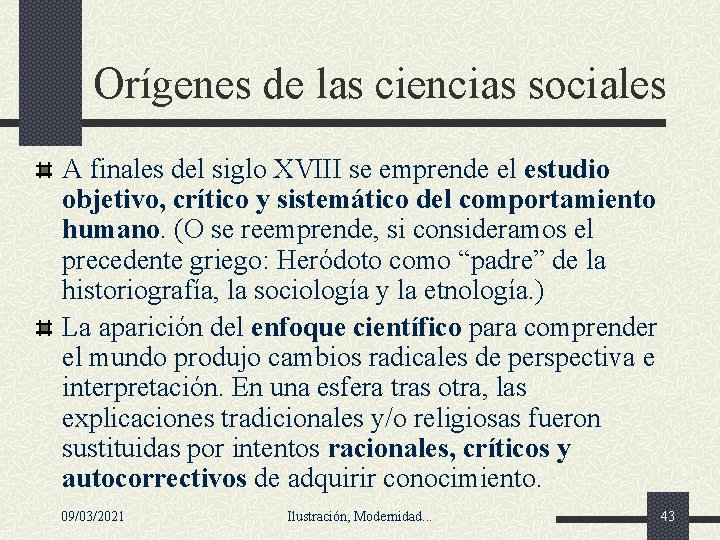 Orígenes de las ciencias sociales A finales del siglo XVIII se emprende el estudio Orígenes de las ciencias sociales A finales del siglo XVIII se emprende el estudio