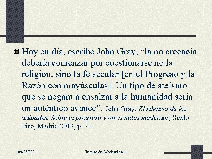 Hoy en día, escribe John Gray, “la no creencia debería comenzar por cuestionarse no Hoy en día, escribe John Gray, “la no creencia debería comenzar por cuestionarse no