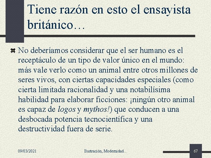 Tiene razón en esto el ensayista británico… No deberíamos considerar que el ser humano Tiene razón en esto el ensayista británico… No deberíamos considerar que el ser humano