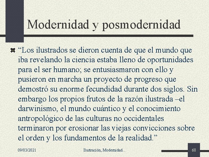 Modernidad y posmodernidad “Los ilustrados se dieron cuenta de que el mundo que iba Modernidad y posmodernidad “Los ilustrados se dieron cuenta de que el mundo que iba