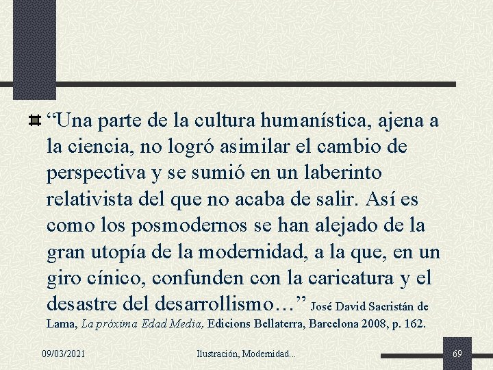 “Una parte de la cultura humanística, ajena a la ciencia, no logró asimilar el “Una parte de la cultura humanística, ajena a la ciencia, no logró asimilar el