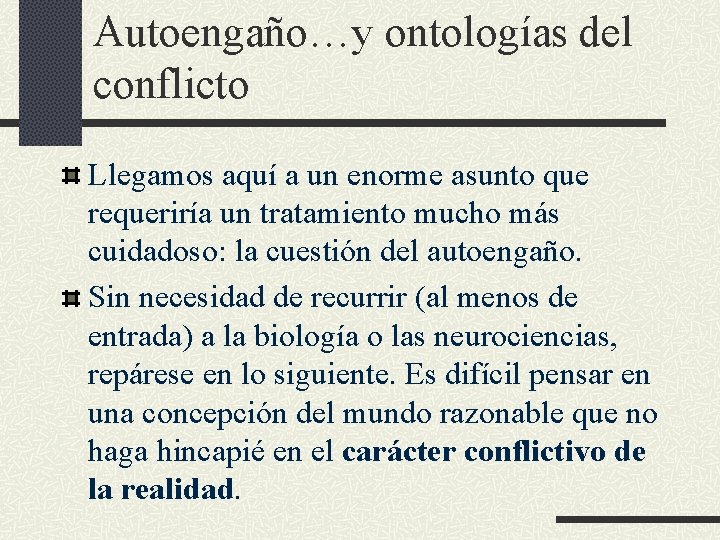 Autoengaño…y ontologías del conflicto Llegamos aquí a un enorme asunto que requeriría un tratamiento Autoengaño…y ontologías del conflicto Llegamos aquí a un enorme asunto que requeriría un tratamiento