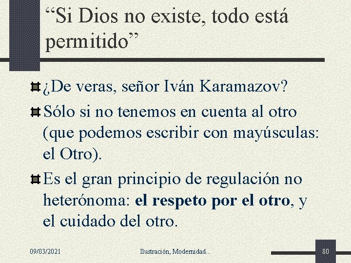 “Si Dios no existe, todo está permitido” ¿De veras, señor Iván Karamazov? Sólo si “Si Dios no existe, todo está permitido” ¿De veras, señor Iván Karamazov? Sólo si