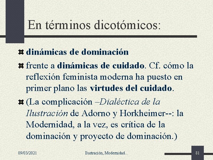 En términos dicotómicos: dinámicas de dominación frente a dinámicas de cuidado. Cf. cómo la En términos dicotómicos: dinámicas de dominación frente a dinámicas de cuidado. Cf. cómo la