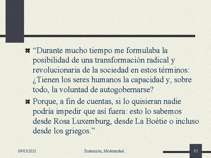 “Durante mucho tiempo me formulaba la posibilidad de una transformación radical y revolucionaria de “Durante mucho tiempo me formulaba la posibilidad de una transformación radical y revolucionaria de