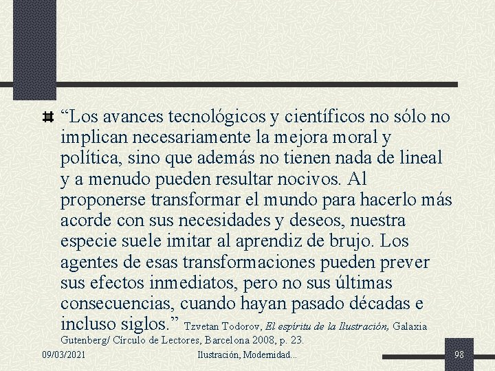 “Los avances tecnológicos y científicos no sólo no implican necesariamente la mejora moral y “Los avances tecnológicos y científicos no sólo no implican necesariamente la mejora moral y