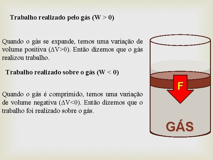 Trabalho realizado pelo gás (W > 0) Quando o gás se expande, temos uma