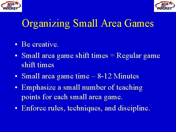 Organizing Small Area Games • Be creative. • Small area game shift times =