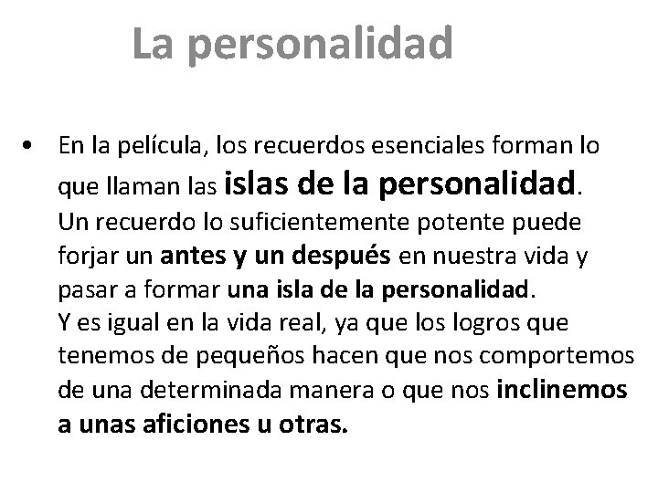 La personalidad • En la película, los recuerdos esenciales forman lo que llaman las