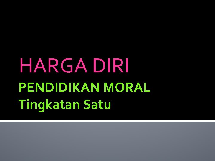 HARGA DIRI PENDIDIKAN MORAL Tingkatan Satu 