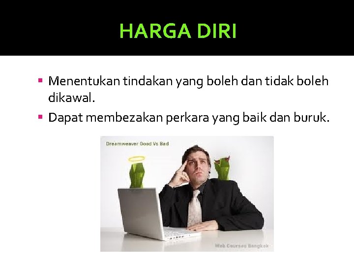 HARGA DIRI Menentukan tindakan yang boleh dan tidak boleh dikawal. Dapat membezakan perkara yang