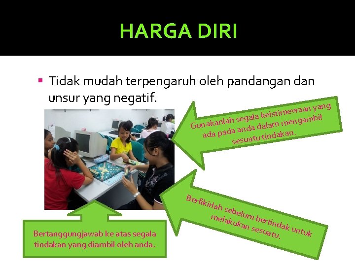 HARGA DIRI Tidak mudah terpengaruh oleh pandangan dan unsur yang negatif. yang n a