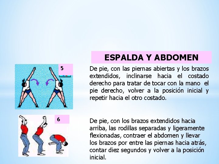 ESPALDA Y ABDOMEN 5 6 De pie, con las piernas abiertas y los brazos