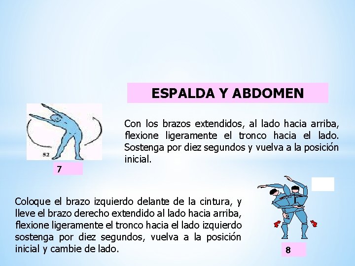 ESPALDA Y ABDOMEN 7 Con los brazos extendidos, al lado hacia arriba, flexione ligeramente