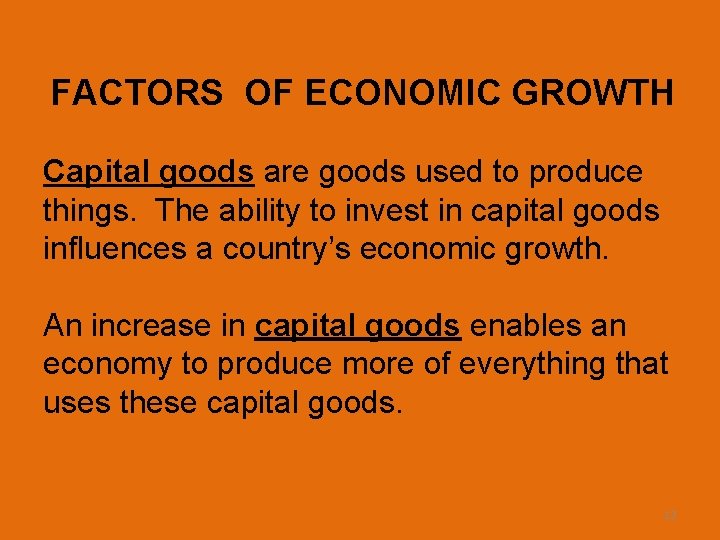 FACTORS OF ECONOMIC GROWTH Capital goods are goods used to produce things. The ability