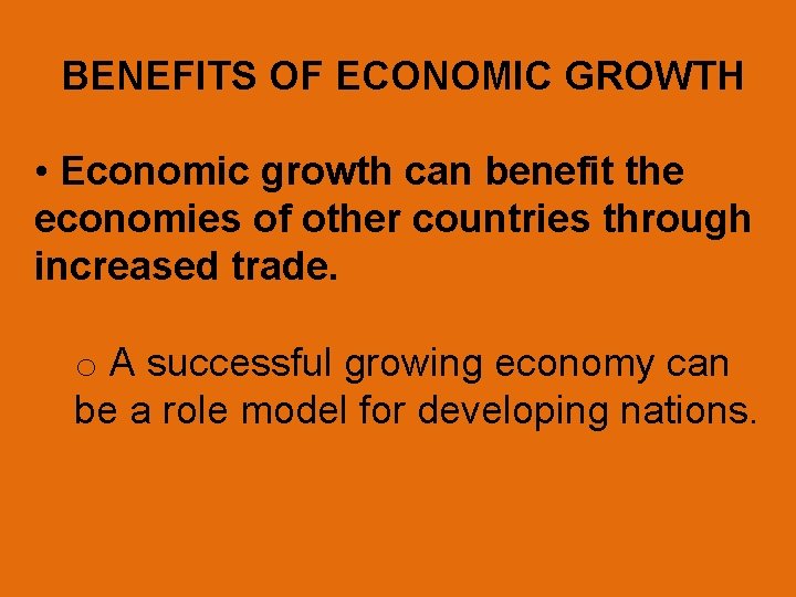 BENEFITS OF ECONOMIC GROWTH • Economic growth can benefit the economies of other countries