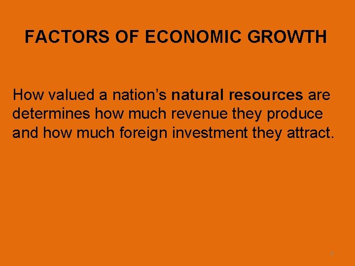 FACTORS OF ECONOMIC GROWTH How valued a nation’s natural resources are determines how much