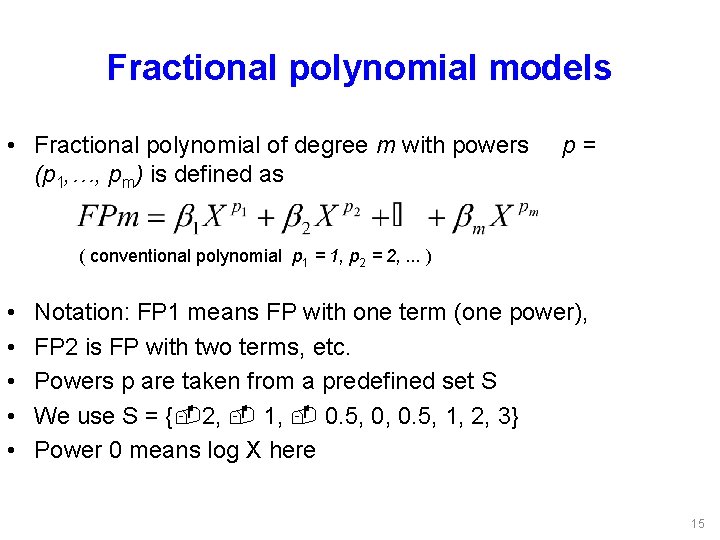 Fractional polynomial models • Fractional polynomial of degree m with powers p = (p