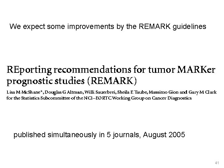 We expect some improvements by the REMARK guidelines published simultaneously in 5 journals, August