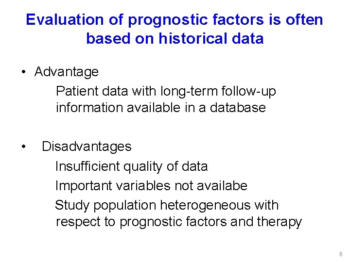 Evaluation of prognostic factors is often based on historical data • Advantage Patient data