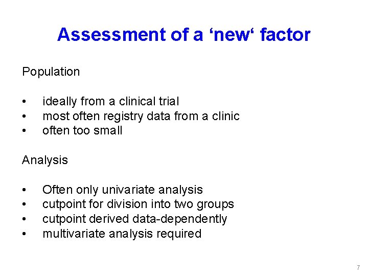 Assessment of a ‘new‘ factor Population • ideally from a clinical trial • most