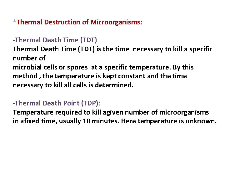 *Thermal Destruction of Microorganisms: -Thermal Death Time (TDT) is the time necessary to kill