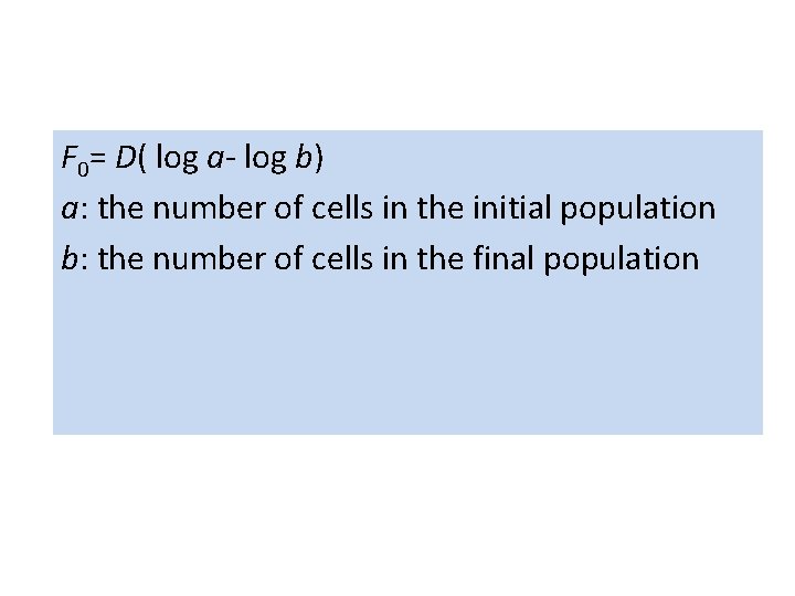 F 0= D( log a- log b) a: the number of cells in the