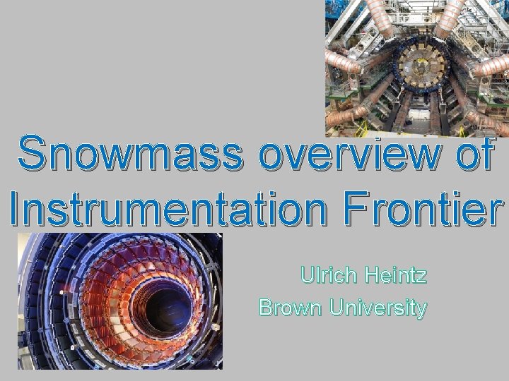 Snowmass overview of Instrumentation Frontier Ulrich Heintz Brown University 