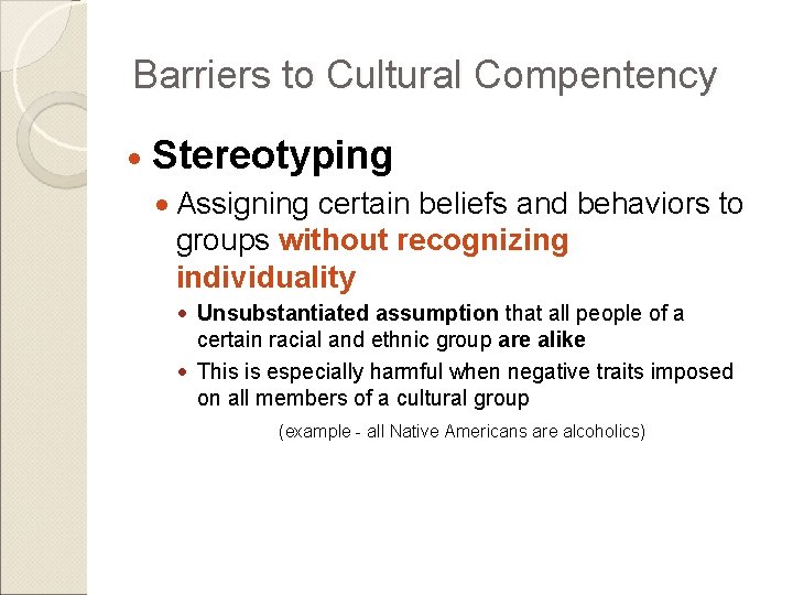Barriers to Cultural Compentency Stereotyping Assigning certain beliefs and behaviors to groups without recognizing Barriers to Cultural Compentency Stereotyping Assigning certain beliefs and behaviors to groups without recognizing