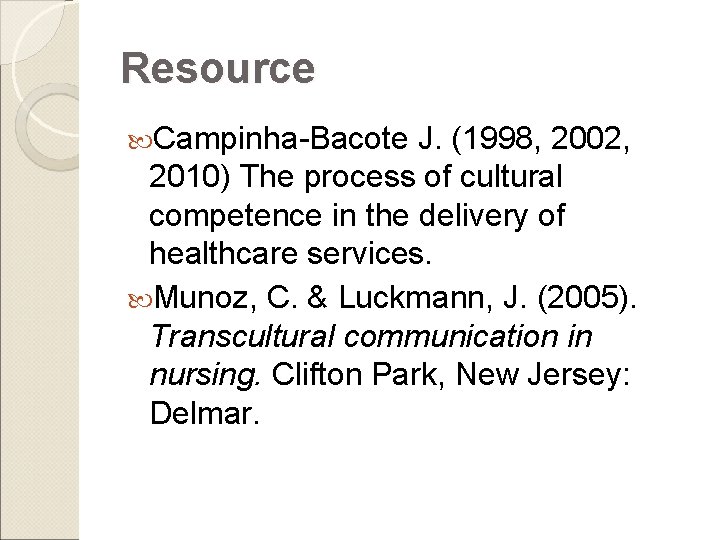 Resource Campinha-Bacote J. (1998, 2002, 2010) The process of cultural competence in the delivery Resource Campinha-Bacote J. (1998, 2002, 2010) The process of cultural competence in the delivery