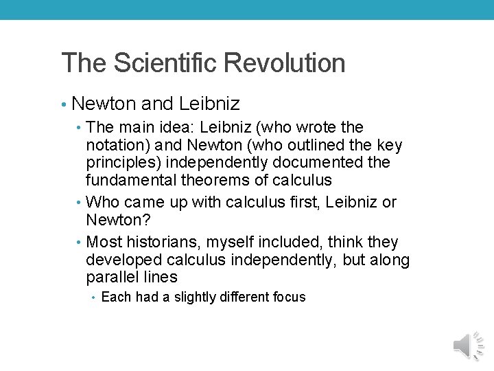 The Scientific Revolution • Newton and Leibniz • The main idea: Leibniz (who wrote