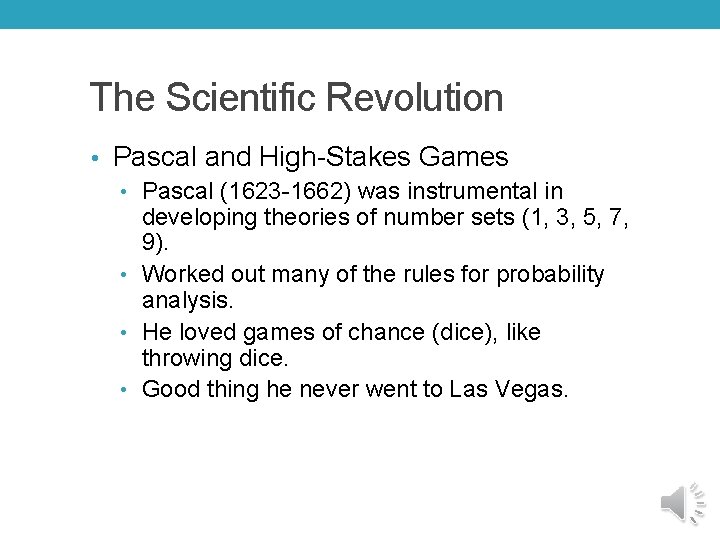 The Scientific Revolution • Pascal and High-Stakes Games • Pascal (1623 -1662) was instrumental