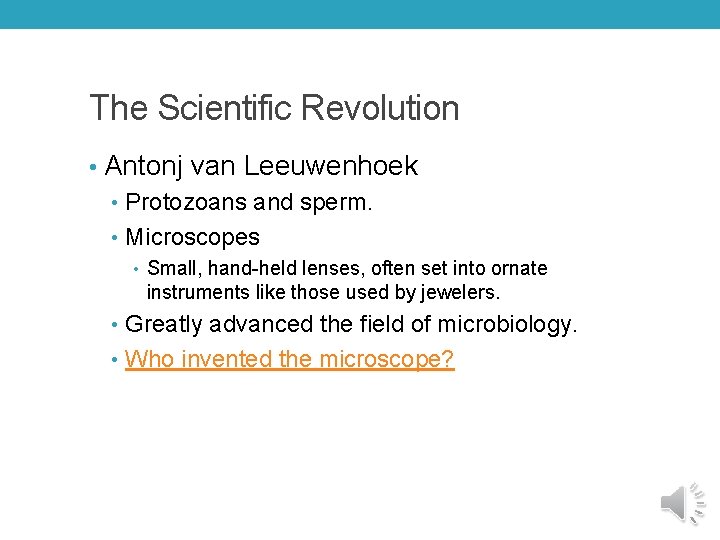 The Scientific Revolution • Antonj van Leeuwenhoek • Protozoans and sperm. • Microscopes •