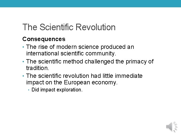 The Scientific Revolution Consequences • The rise of modern science produced an international scientific