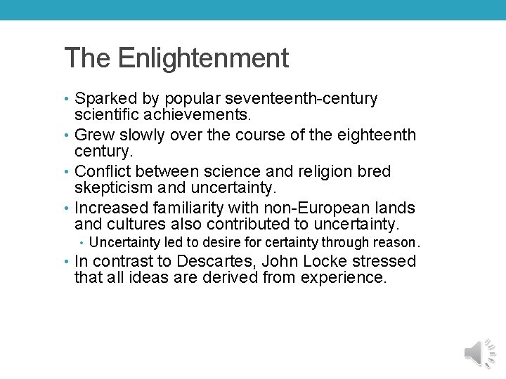 The Enlightenment • Sparked by popular seventeenth-century scientific achievements. • Grew slowly over the