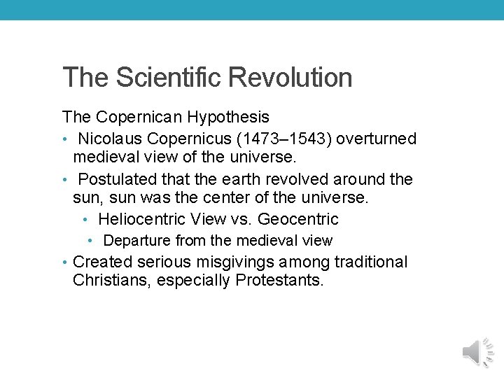 The Scientific Revolution The Copernican Hypothesis • Nicolaus Copernicus (1473– 1543) overturned medieval view