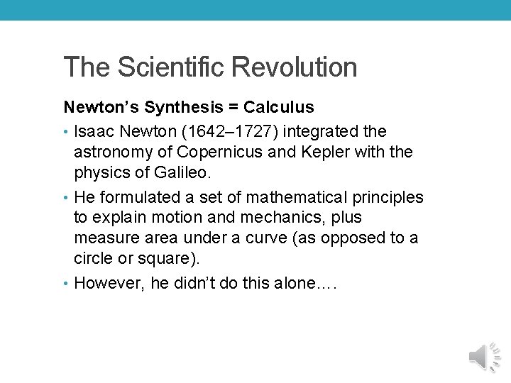 The Scientific Revolution Newton’s Synthesis = Calculus • Isaac Newton (1642– 1727) integrated the