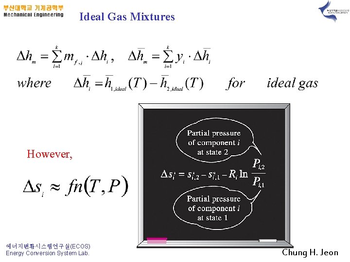 Ideal Gas Mixtures However, 에너지변환시스템연구실(ECOS) Energy Conversion System Lab. Chung H. Jeon 