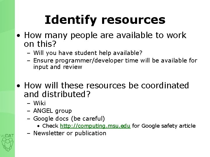 Identify resources • How many people are available to work on this? – Will