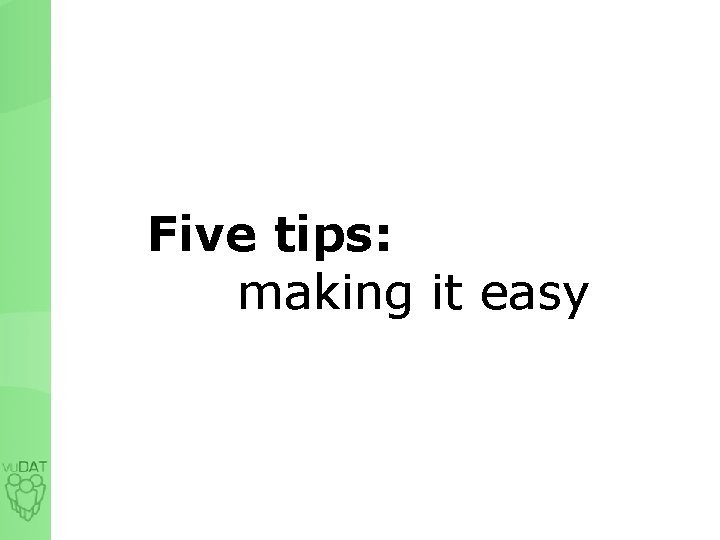 Five tips: making it easy 