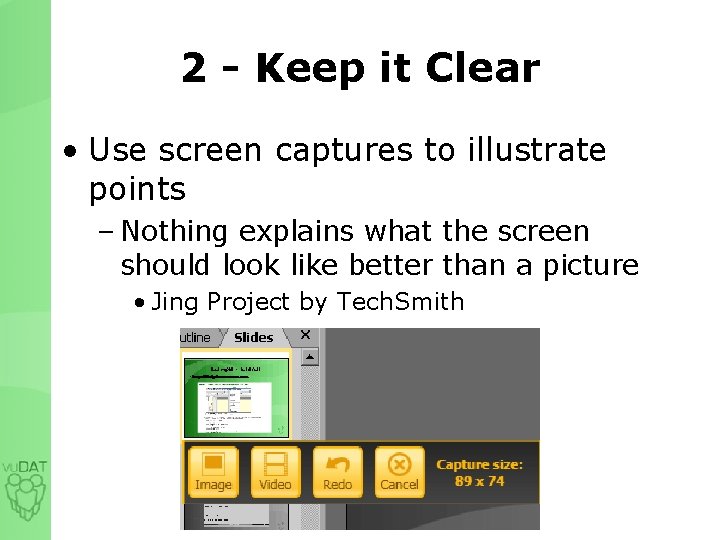 2 - Keep it Clear • Use screen captures to illustrate points – Nothing