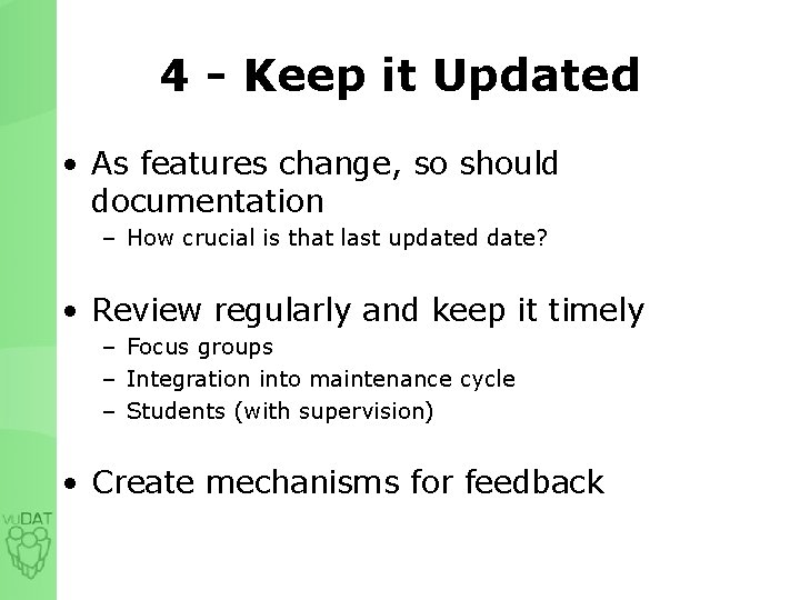 4 - Keep it Updated • As features change, so should documentation – How