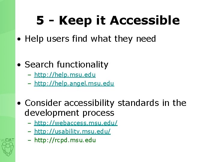 5 - Keep it Accessible • Help users find what they need • Search