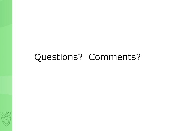 Questions? Comments? Discussion! 