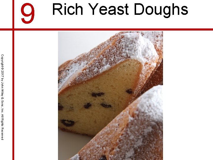 9 Rich Yeast Doughs Copyright © 2017 by John Wiley & Sons, Inc. All