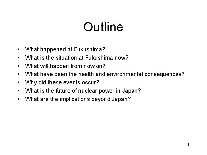 Outline • • What happened at Fukushima? What is the situation at Fukushima now?
