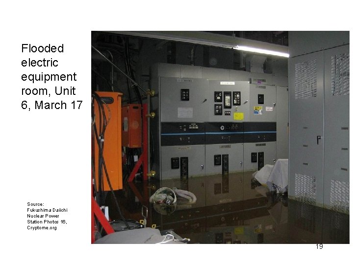 Flooded electric equipment room, Unit 6, March 17 Source: Fukushima Daiichi Nuclear Power Station