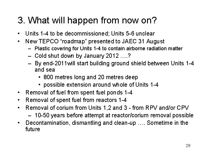 3. What will happen from now on? • Units 1 -4 to be decommissioned;