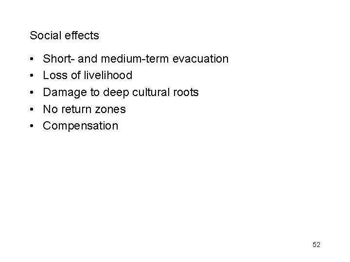 Social effects • • • Short- and medium-term evacuation Loss of livelihood Damage to